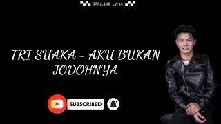 TRI SUAKA - AKU BUKAN JODOH NYA LIRIK