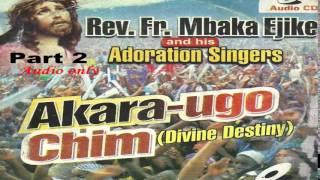 Akara Ugo Chim (Divine Destiny) Part 2 - Father Mbaka