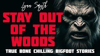 STAY OUT OF THE WOODS! True Bone Chilling Bigfoot Stories