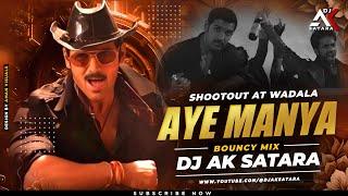 Aye Manya | Shoot Out At Wadala | Bouncy Mix | Dj Ak Satara