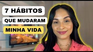 7 HÁBITOS QUE MUDARAM A MINHA VIDA ESSE ANO