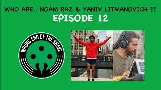 Episode 12 w/ NOAM RAZ & YANIV LITMANOVICH - Wrong End of the Snake