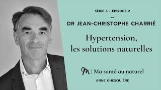 Ma santé au naturel #2 Série 4 Dr Jean Christophe Charrié Hypertension, les solutions naturelles