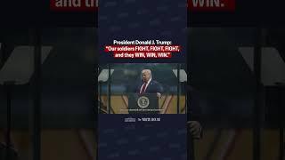 President Trump: “Our soldiers FIGHT, FIGHT, FIGHT,  and they WIN, WIN, WIN.”