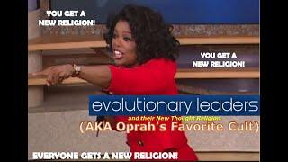 The Evolutionary Leaders and their New Thought Religion (AKA Oprah's Favorite Cult)