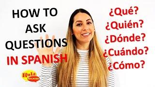 How to Ask Questions in Spanish: What? Who? When? Where? How?