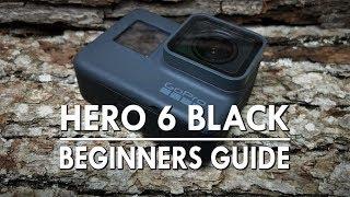 Hero 6 Black Beginners Guide & Tutorial