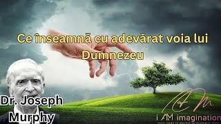 Dr.Joseph Murphy: Ce înseamnă cu adevărat voia lui Dumnezeu