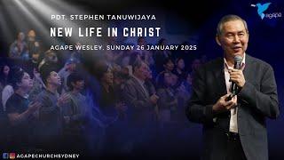 Agape Church at Wesley - New Life in Christ by Pdt. Stephen Tanuwijaya 26/01/2025