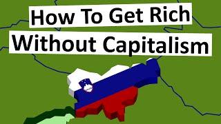 Slovenia: How to Get Rich Without Capitalism.