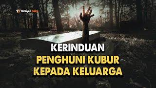 KERINDUAN PENGHUNI KUBUR KEPADA KELUARGANYA YANG MASIH HIDUP DI DUNIA_TARBIYAH DAILY