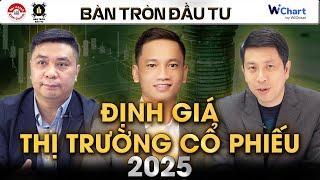 ĐỊNH GIÁ THỊ TRƯỜNG CỔ PHIẾU 2025: YẾU TỐ NÀO TÁC ĐỘNG? | Bàn tròn đầu tư #BTDT