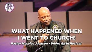 Pastor Maurice Jackson • What Happened When I Went To Church • FBBC We're All In Revival