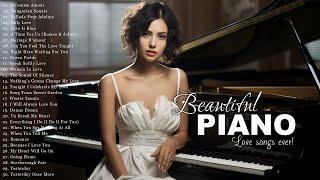 Beautiful Piano: Greatest 100 Romantic Piano Love Songs Playlist - Relaxing Instrumental Music