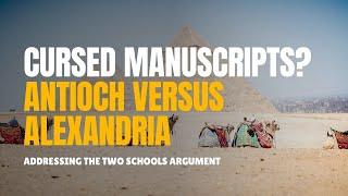 Are Alexandrian Manuscripts Corrupt? Answering the Alexandrian vs Antioch Two Schools Argument