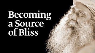 Becoming a Source of Bliss | Sadhguru