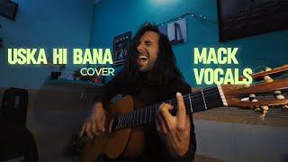 Uska Hi Bana - Mack Vocals cover