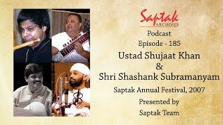 Saptak Podcast I Episode - 185 I Ustad Shujaat Khan & Shri Shashank Subramanyam at S.A.F. 2007