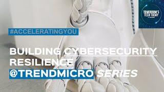 The #AcceleratingYou Series - Building #cybersecurity Resilience with TrendMicro