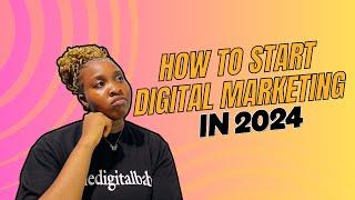 How to Start Digital Marketing in 2024!!!