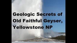 Geologic Secrets of Old Faithful Geyser and the Upper Geyser Basin, Yellowstone National Park