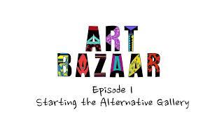 Art Bazaar Podcast: Episode 1 - Starting the Alternative Gallery