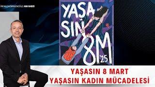 İrfan Değirmenci İle Ana Haber | Yaşasın 8 Mart  Yaşasın Kadın Mücadelesi