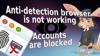 Why antidetect doesn't work? Simple reasons and how to avoid account blocking