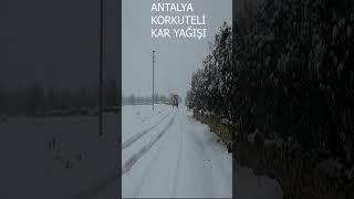 ANTALYA KORKUTELİ KAR YAĞIŞI YOĞUN