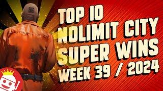  TOP 10 NOLIMIT CITY BIG WINS OF WEEK #39 - 2024