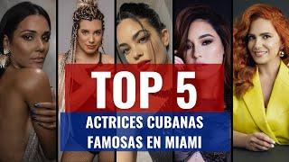 5 ACTRICES CUBANAS FAMOSAS en MIAMI