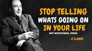 STOP TELLING WHAT'S GOING ON IN YOUR LIFE - C.S. Lewis Motivation