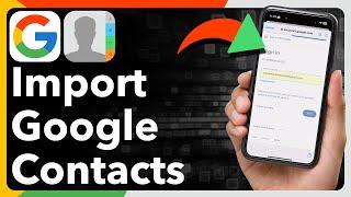 How To Import Google Contacts Into iPhone