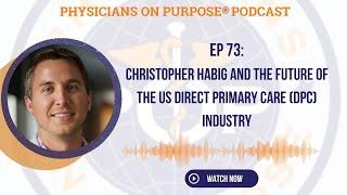 73. Christopher Habig and the Future of the US Direct Primary Care (DPC) Industry