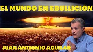 El mundo en ebullición - El análisis geopolítico de Juan Antonio Aguilar