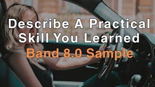 Describe A Practical Skill You Learned | September to December 2020 IELTS Cue Card | Band 8.0 Sample