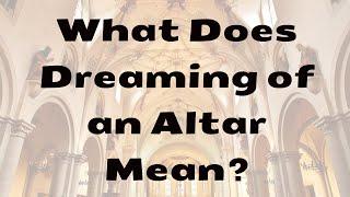 What Does Dreaming of an Altar Mean?