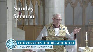 Sunday Sermon – The Very Rev. Dr. Reggie Kidd