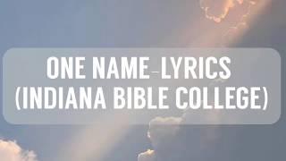 One Name—Lyrics (Indiana Bible College)