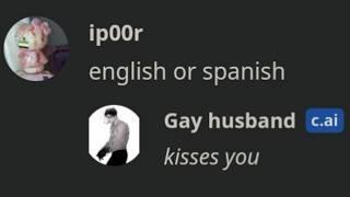 asking GAY CHARACTERS "english or spanish?" was kinda weird.. character AI