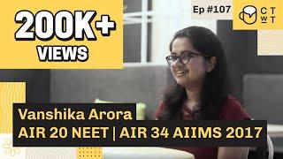 CTwT E107 - NEET 2017 Topper Vanshika Arora AIR 20 | AIIMS AIR 34