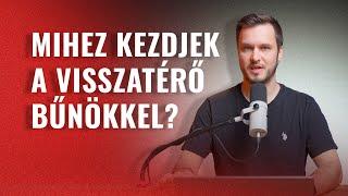 Mihez kezdjek a visszatérő bűnökkel? - Kérdeztetek, válaszolok