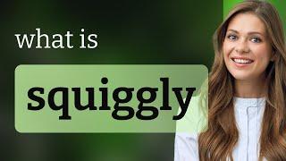 Squiggly | what is SQUIGGLY meaning