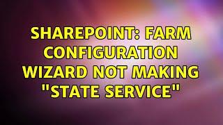 Sharepoint: Farm configuration wizard not making "State Service"