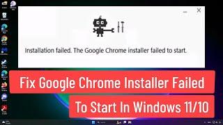 Fix Google Chrome Installer Failed to Start In Windows 11/10