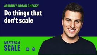 Airbnb's Brian Chesky: Do things that don’t scale