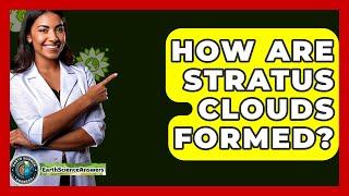 How Are Stratus Clouds Formed? - Earth Science Answers