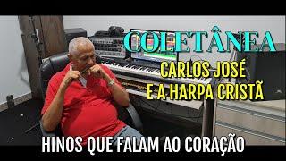 COLETÂNEA CARLOS JOSÉ E A HARPA CRISTÃ - HINOS QUE FALAM AO CORAÇÃO