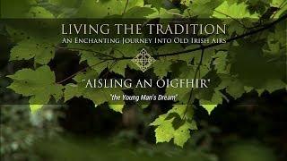 Living the Tradition: Aisling An Óigfhir (the Young Man's Dream), taster