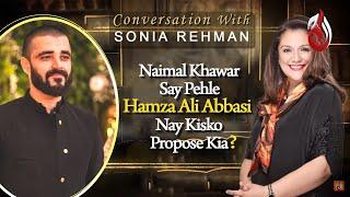 Naimal Khawar say pehle Hamza Ali Abbasi nay kis ko Propose kia? I Conversation with Sonia Rehman